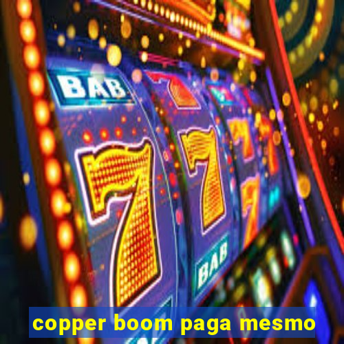 copper boom paga mesmo